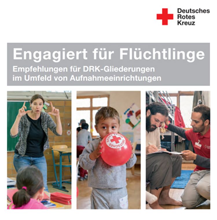 Engagiert für Flüchtlinge- Empfehlungen für DRK-Gliederungen im Umfeld von Aufnahmeeinrichtungen